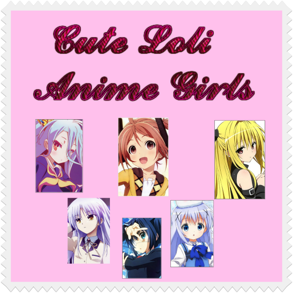 Top 25 Best Loli Anime Girls [Cute!]
