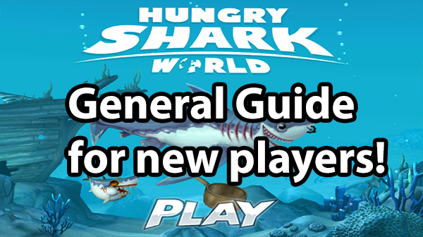 Hungry Shark World General Guide