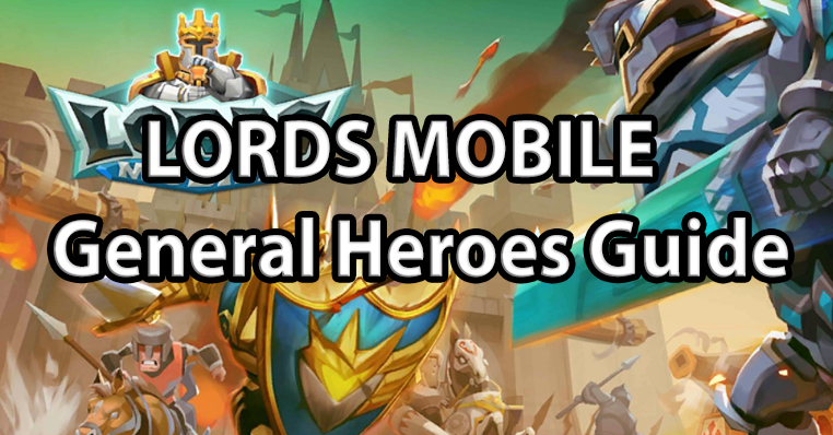 Lords Mobile : The Ultimate Hero Guide