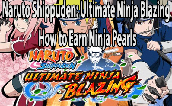 Naruto Shippuden Ultimate Ninja Blazing How to Earn Ninja Pearls feature