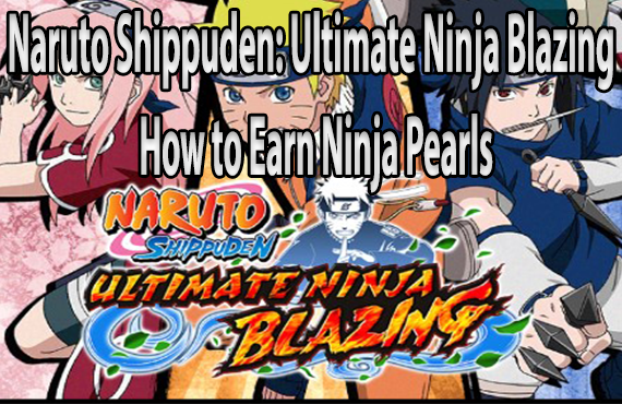 How to Earn Ninja Pearls [Naruto Shippuden: Ultimate Ninja Blazing]