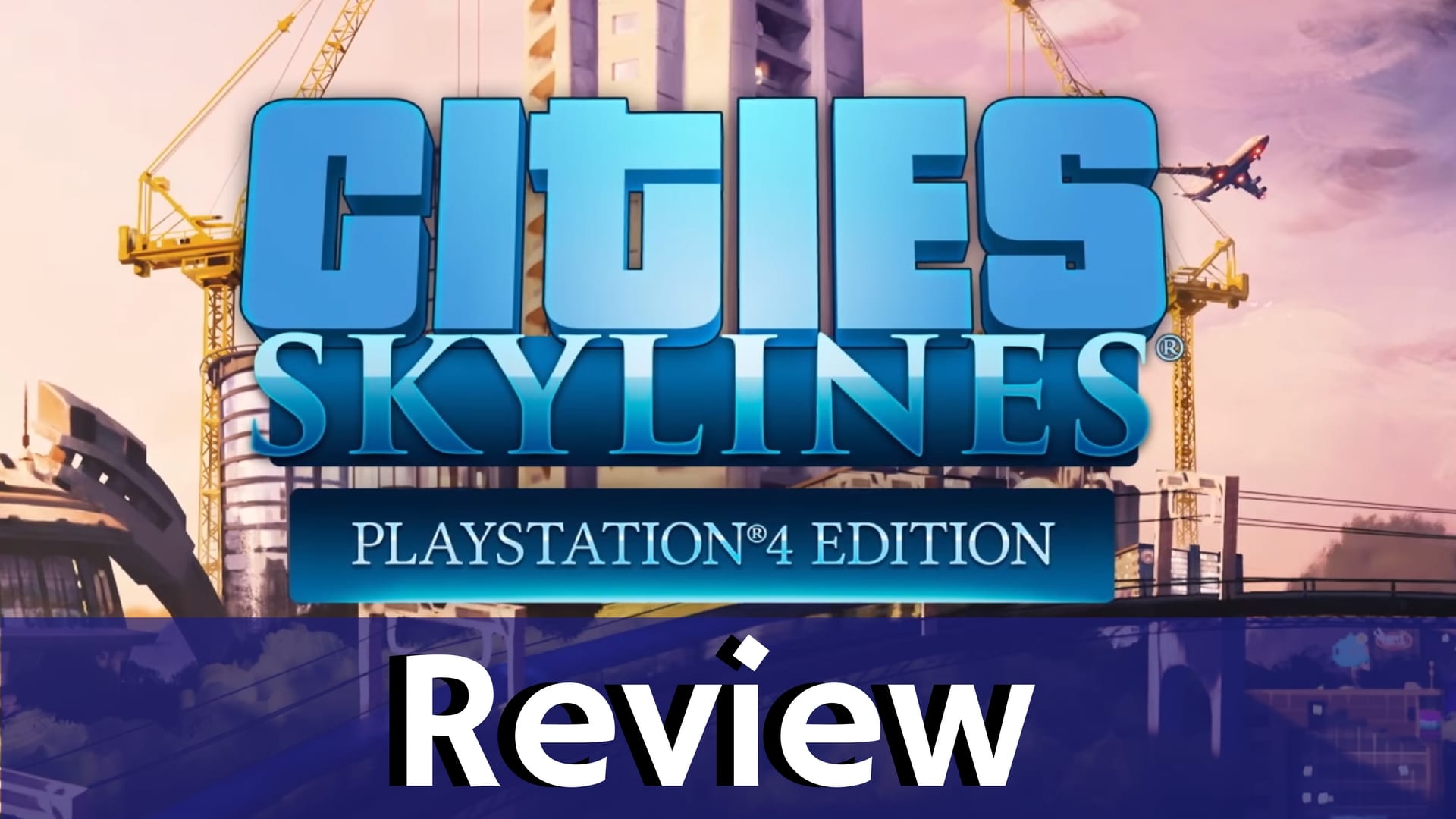 Review: Cities: Skylines - PS4 Edition - PS4