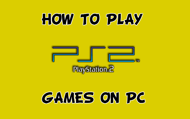 How To Play Sony PlayStation 2 Games on your PC