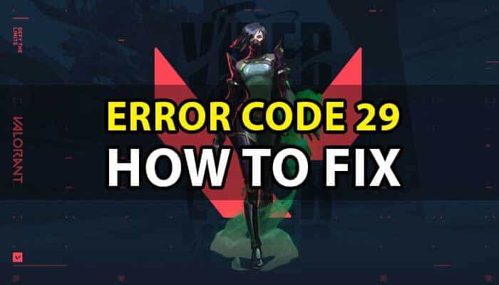 Valorant Error Code 29 : How to Fix It