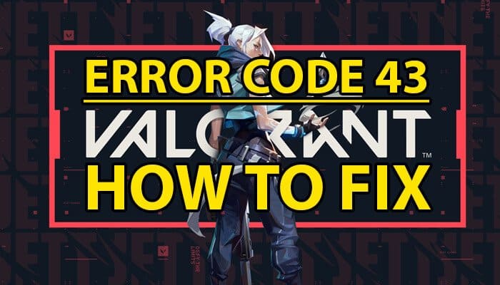 Valorant Error Code 43 : How to FIX