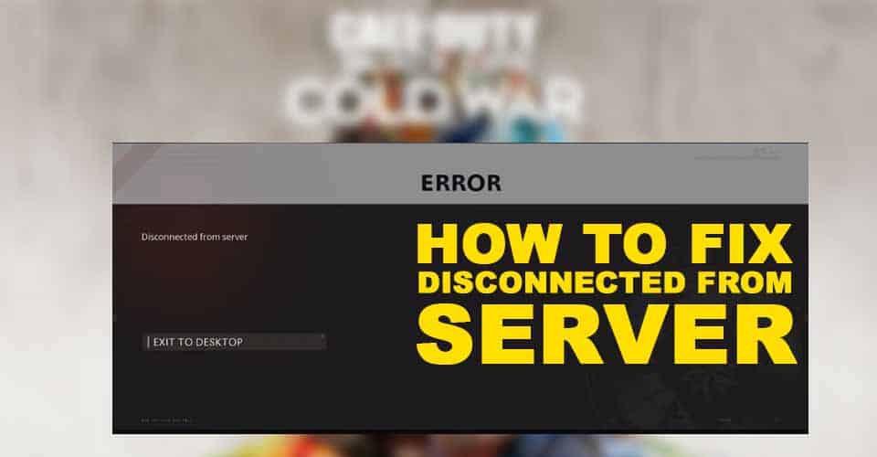 How to Fix “Disconnected from Server” Call Of Duty Black Ops Cold War