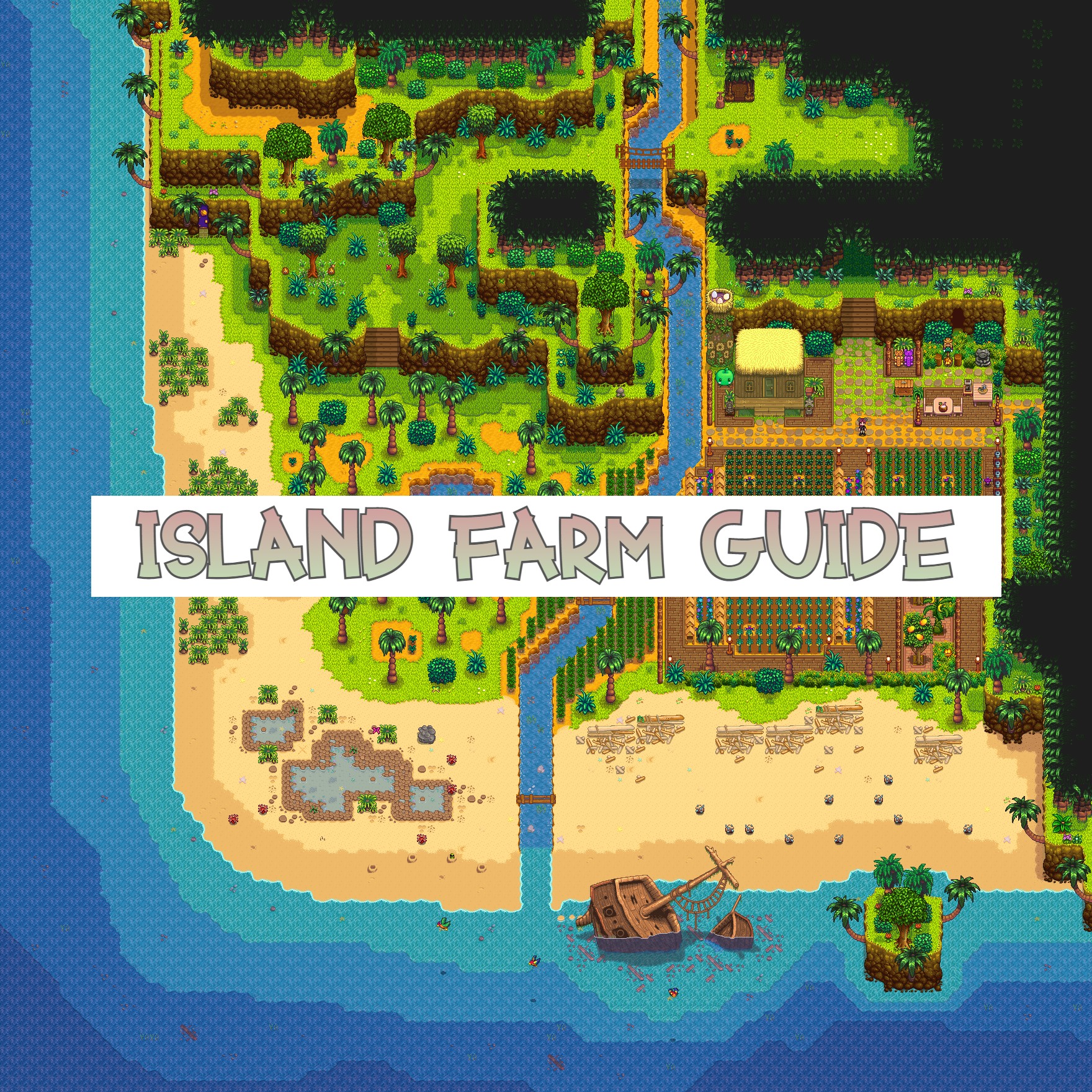 The Complete Island Farm Stardew Valley Guide