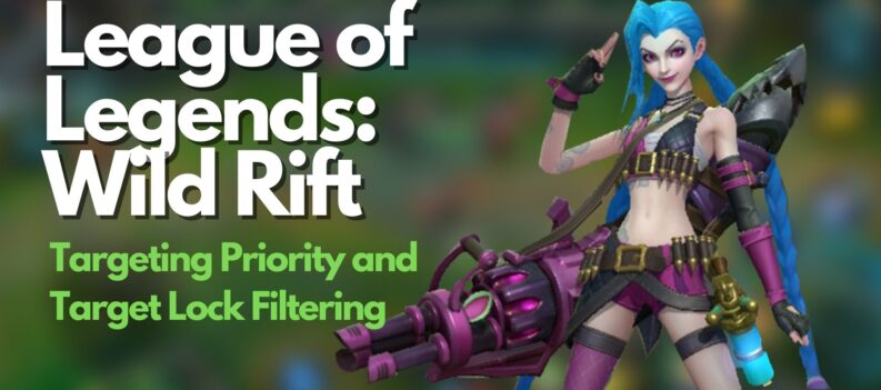 League of Legends Wild Rift Targeting Priority and Target Lock Filtering