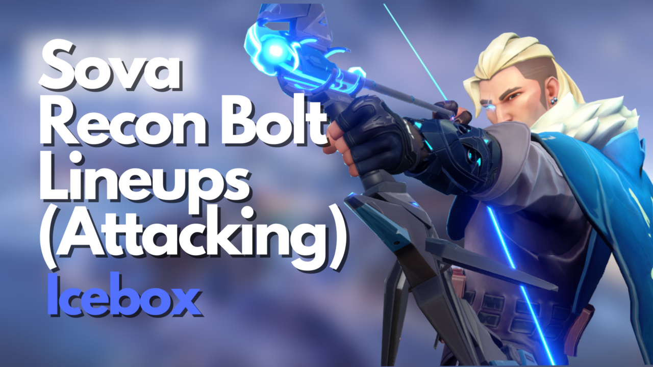 VALORANT: Sova Recon Bolt Lineups For Icebox (Attacking) - Player ...