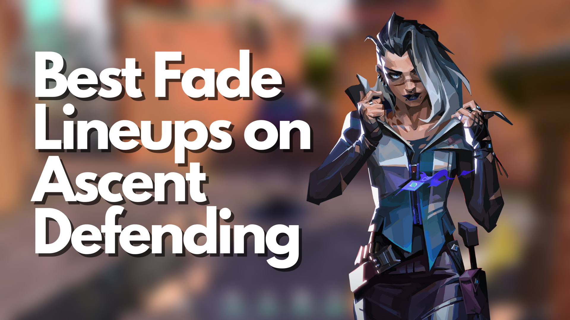 VALORANT: Best Fade Lineups on Ascent Defending
