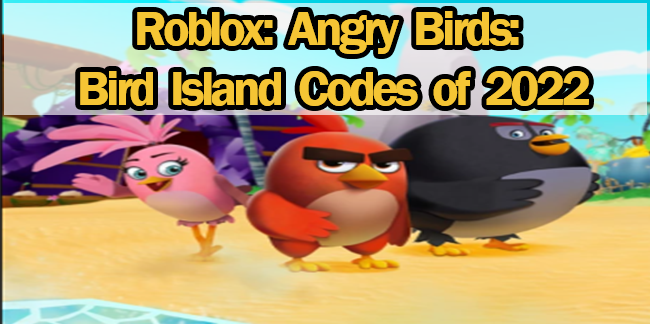 Roblox Angry Birds Bird Island Codes of 2022