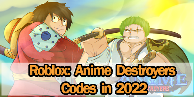 Anime Destroyers Codes (Tested August 2022)