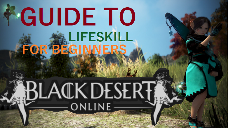 Black Desert Online: Beginner’s Guide to Life Skill