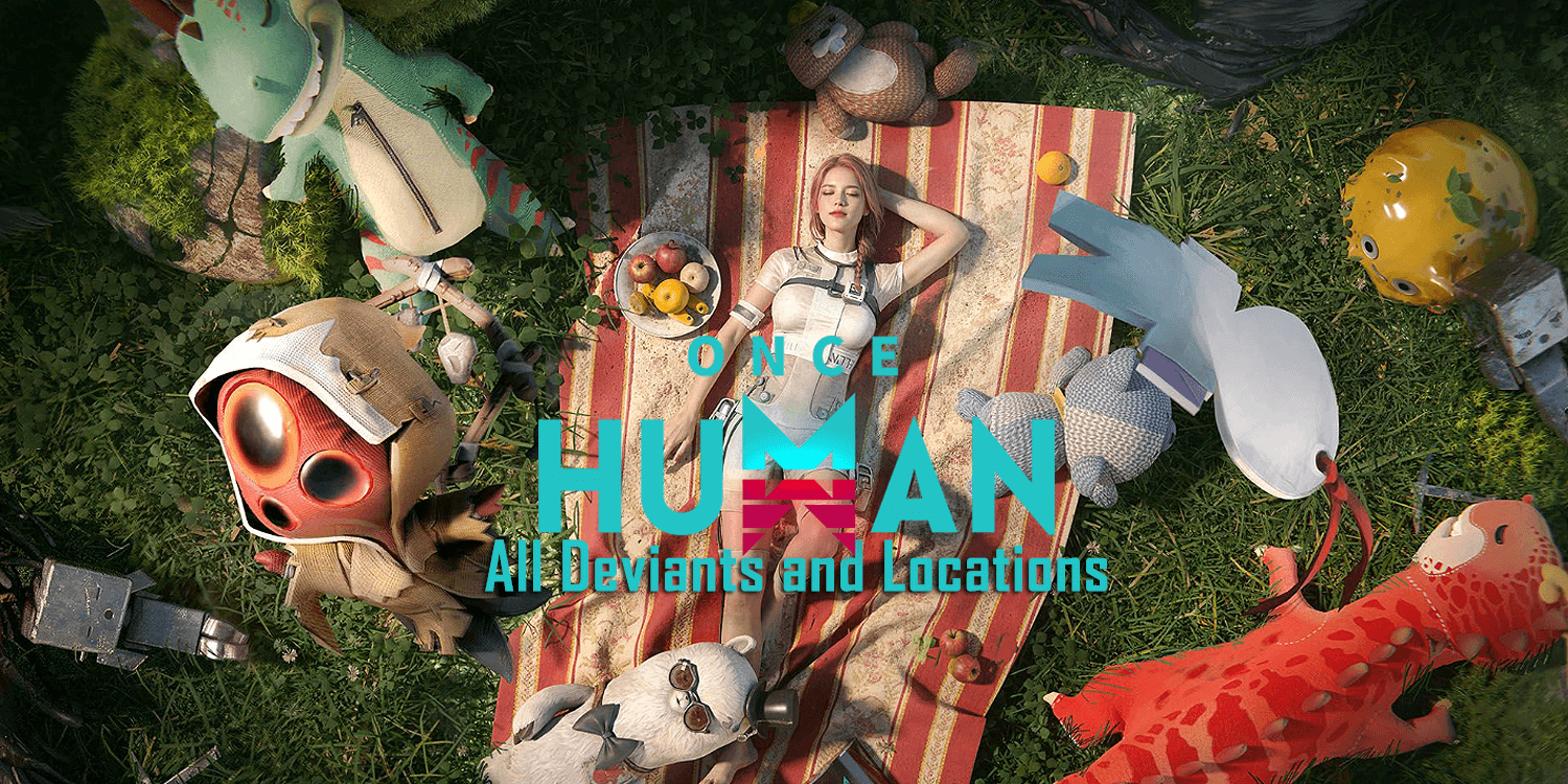 Once Human: All Deviants and Locations