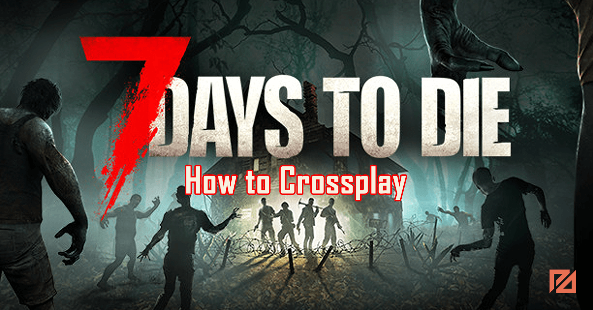 How to Play Crossplay in 7 Days to Die