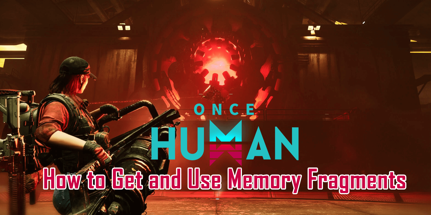 Once Human: How to Get and Use Memory Fragments