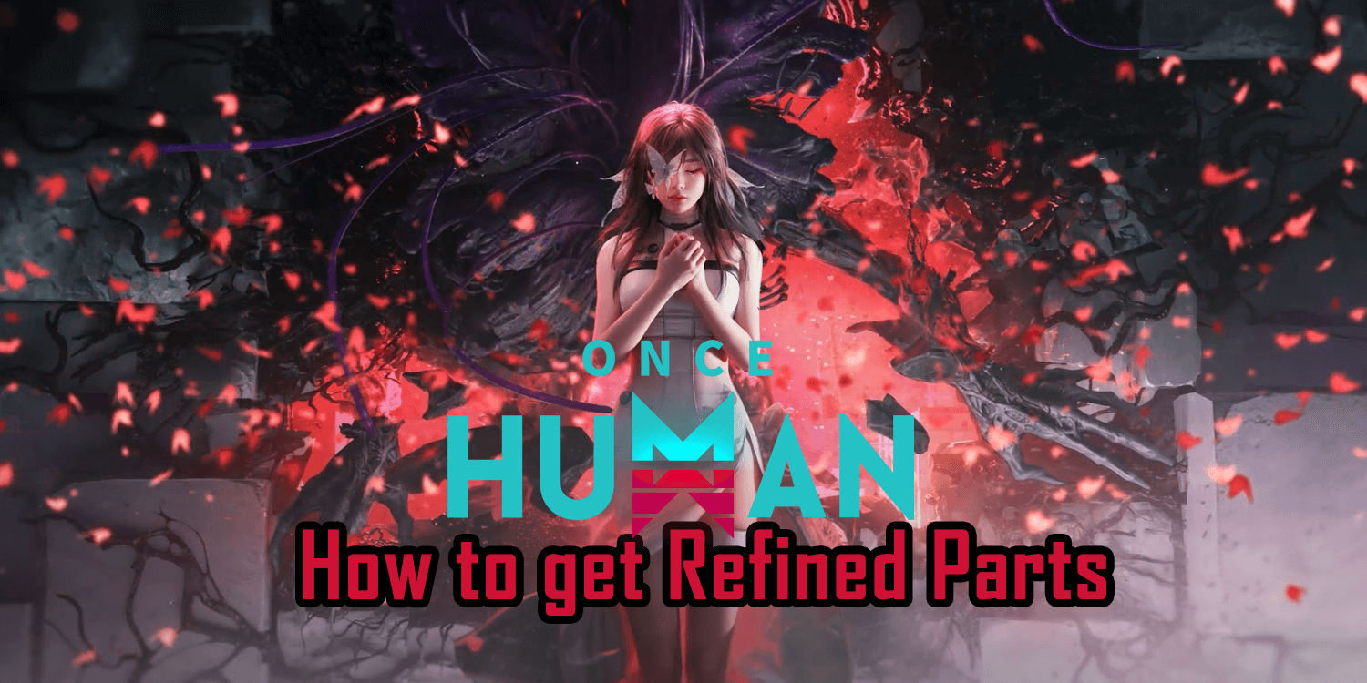 Once Human: How to Get Refined Parts