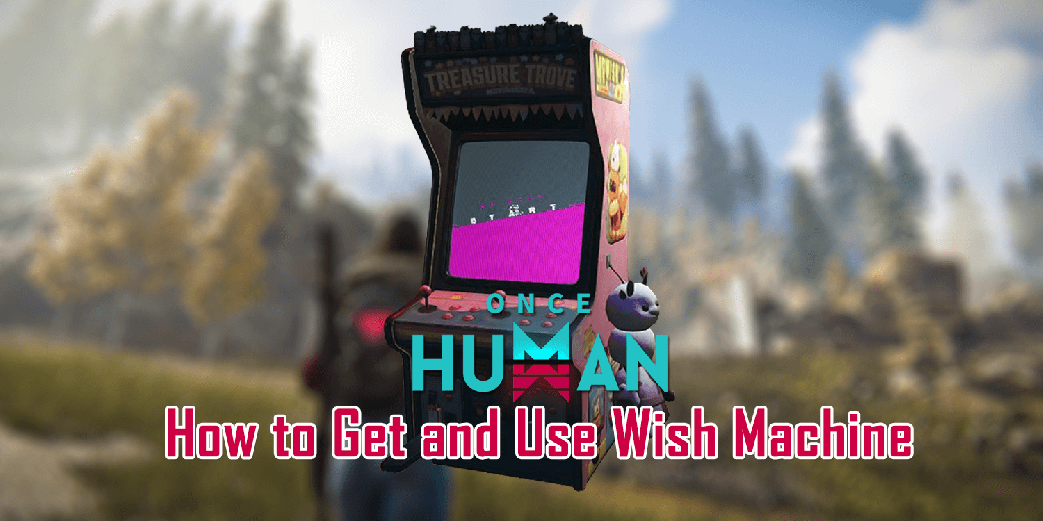 Once Human: How to Get and Use Wish Machine