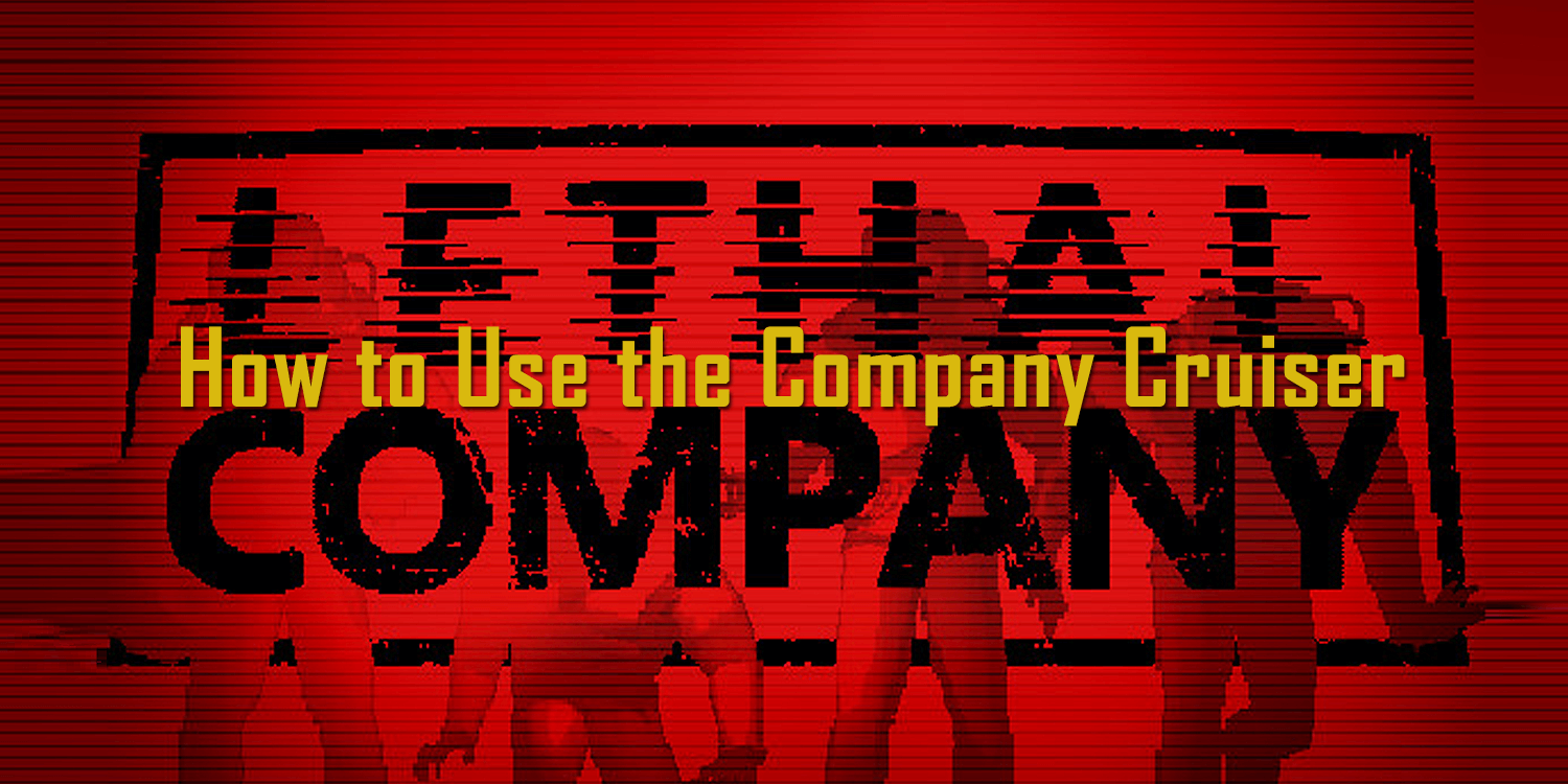 Lethal Company: How to Use the Company Cruiser