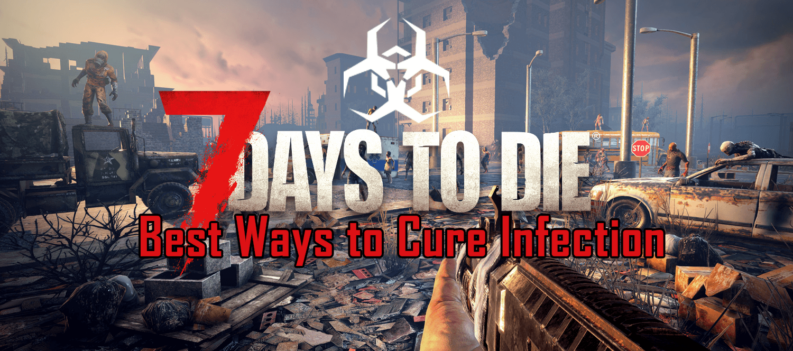 7 Days to Die best ways to cure infection