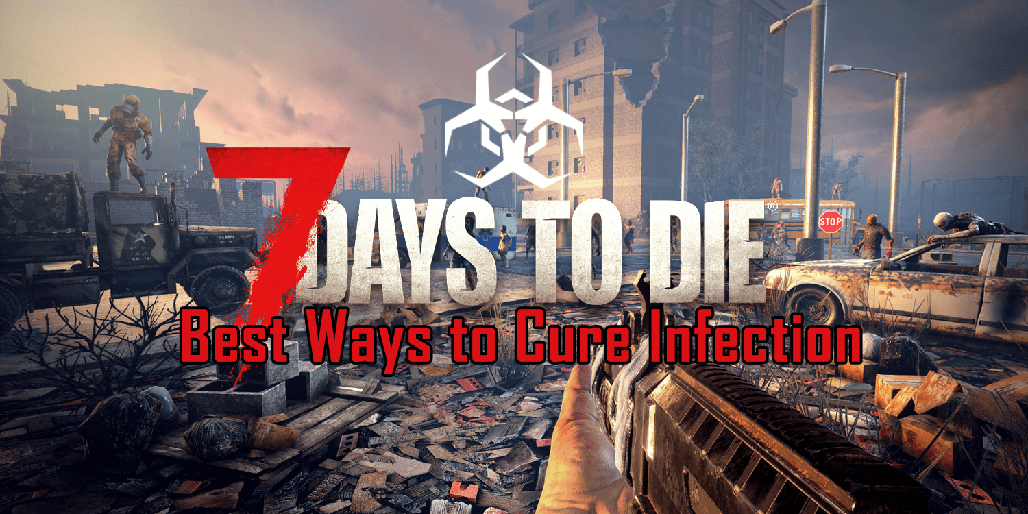 7 Days to Die best ways to cure infection