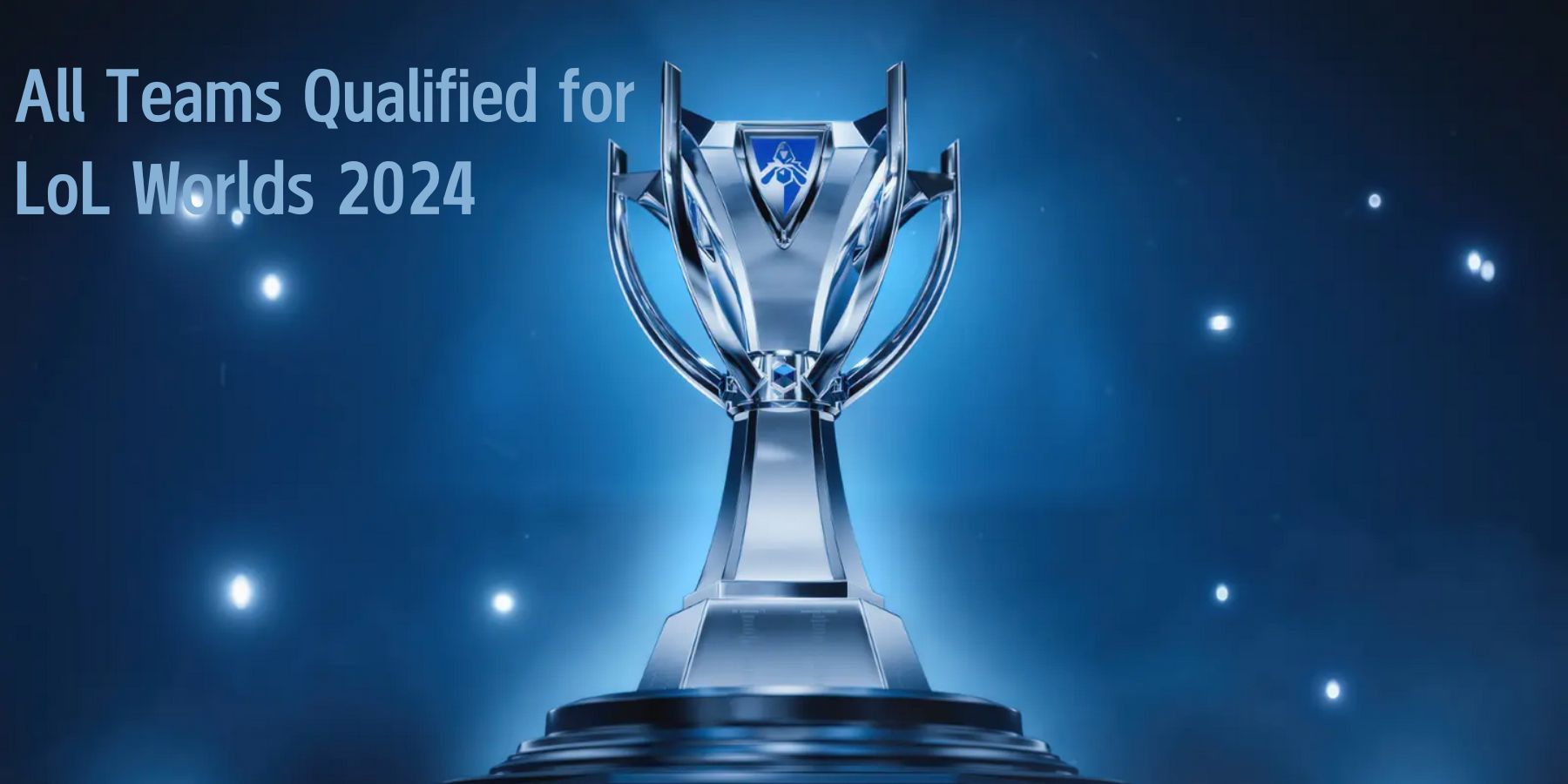 All Teams Qualified for LoL Worlds 2024