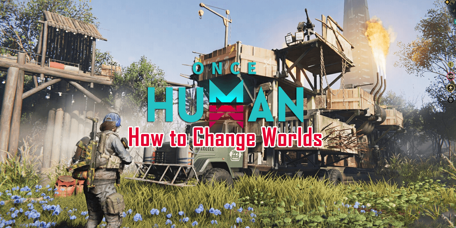 How to Change Worlds in Once Human