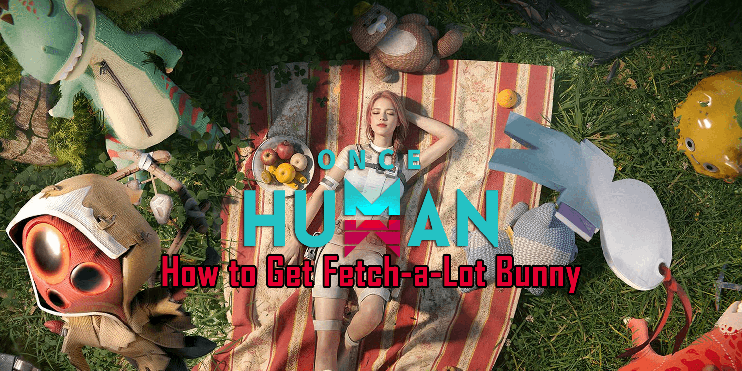 Once Human: How to Get Fetch-a-Lot Bunny