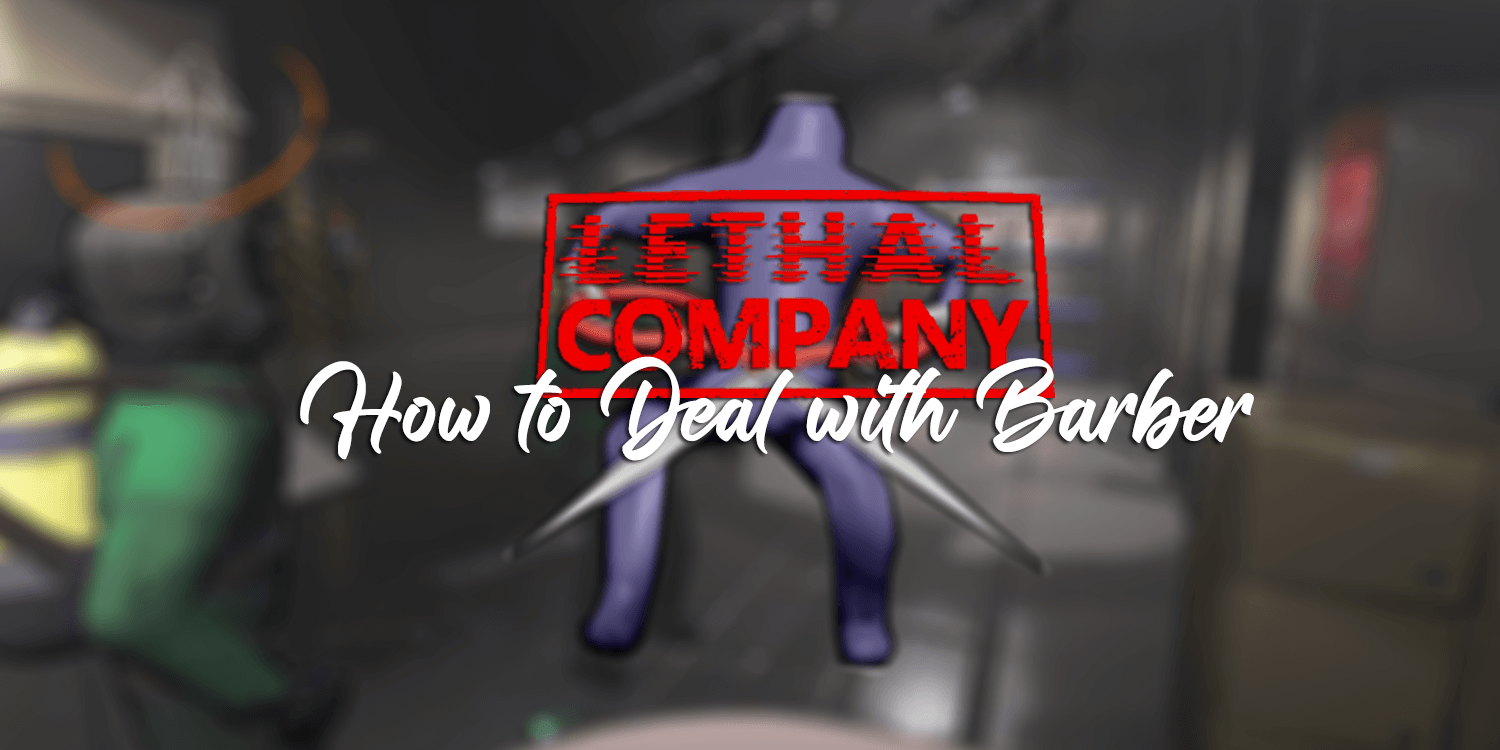 How To Deal With Barber in Lethal Company