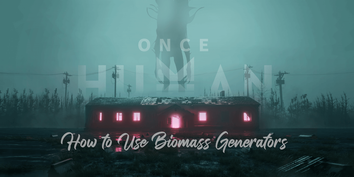 Once Human: How To Use Biomass Generators