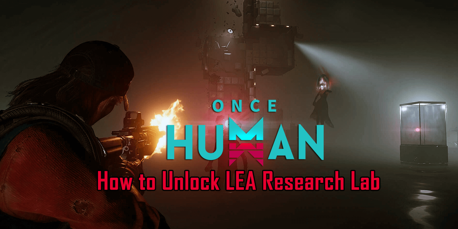 Once Human: How to Unlock LEA Research Lab