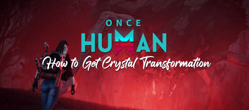 Once Human Crystal Transformation