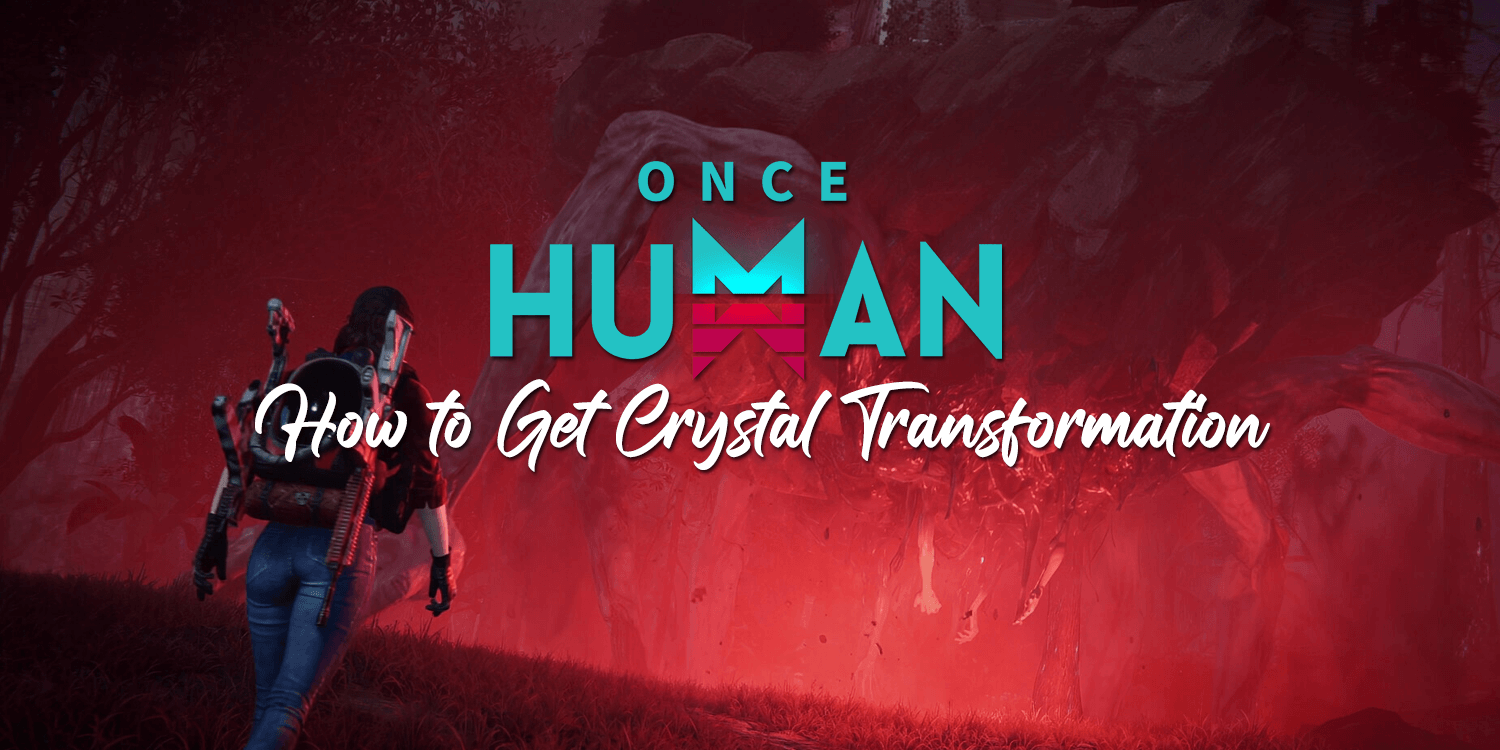 Once Human Crystal Transformation